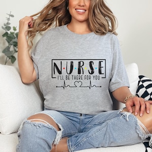 Krankenschwester Wertschätzung T-Shirt: &quot;I&#39;ll Be There For You&quot; Grafik Tee, Geschenk für Krankenschwester