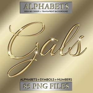 May include: Gold-colored script lettering spelling "Gals" with a metallic sheen, set against a gradient gold background. The image includes text that reads "ALPHABETS" and "ALPHABETS + SYMBOLS + NUMBERS". The image also includes the text "85 PNG FILES".