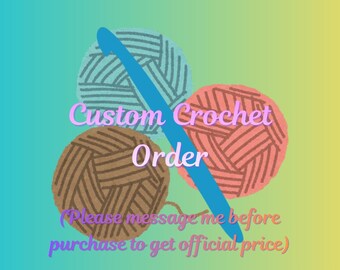 Custom Crochet Orders! Made to order, plush, handmade.
