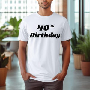 40th Birthday Shirt, 40th Birthday Gifts, 40th Birthday Gifts For Her, 40th Birthday Gifts For Woman, 40th Birthday Gift For Men