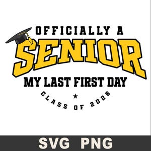 Senior 2026 SVG PNG, Class of 2026 svg, Last first day Senior 2026 svg, Officially a Senior Svg, Last First Day 2026 svg, high school svg