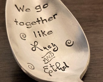 We Go Together Like Lucy and Ethel: Vintage Stamped Coffee Spoon, Funny Galentines Day, BFF Gift, Girlfriend, Best Friend Gift, I Love Lucy