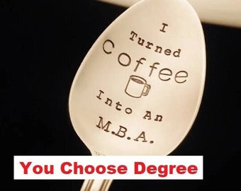 College Graduation Gift, I Turned Coffee Into An MBA, CUSTOM Coffee Spoon, Masters OR Bachelors Degree, Funny Spoon, Stamped Silverware