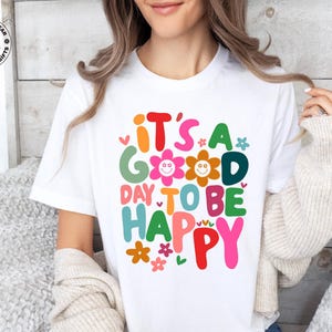 Inspirational Quote Summer Shirt, It’s a Good Day to Be Happy T-Shirt, Flower Therapist Gift for Her, Mental Health Boho Tee, Positive Shirt