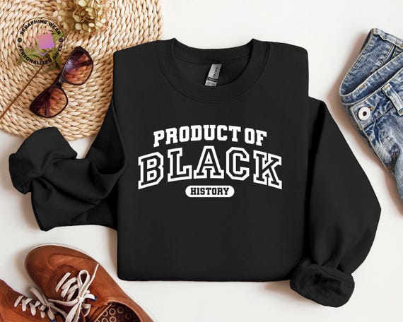 Product of Black History Sweatshirt, Black Lives Matter Hoodie, Celebrate School Melanin History Month Sweater
