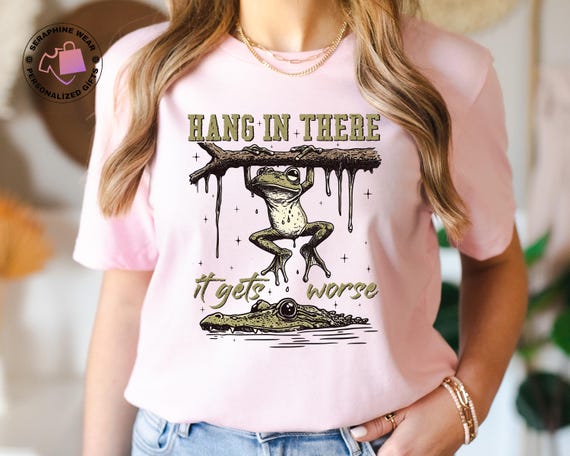 Hang In There It Gets Worse Shirt, Frog Meme Shirt, Adult Humor Tee, Funny Animal Shirt, Mental Health Shirt, Sarcastic Shirt, Meme T-Shirt