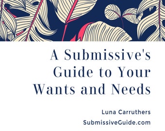 A Submissive’s Guide to Your Wants and Needs