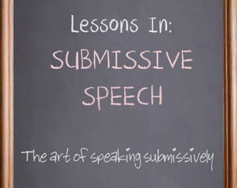 Lessons In Submissive Speech - The Art of Speaking Submissively