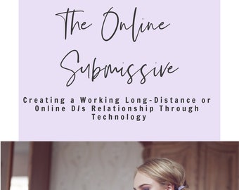 The Online Submissive - Create a working long-distance or online D/s relationship through technology