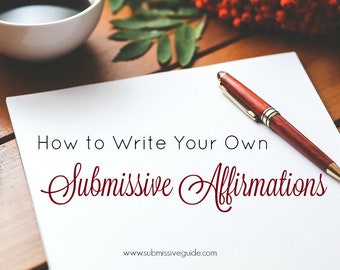 How To Write Your Own Submissive Affirmations