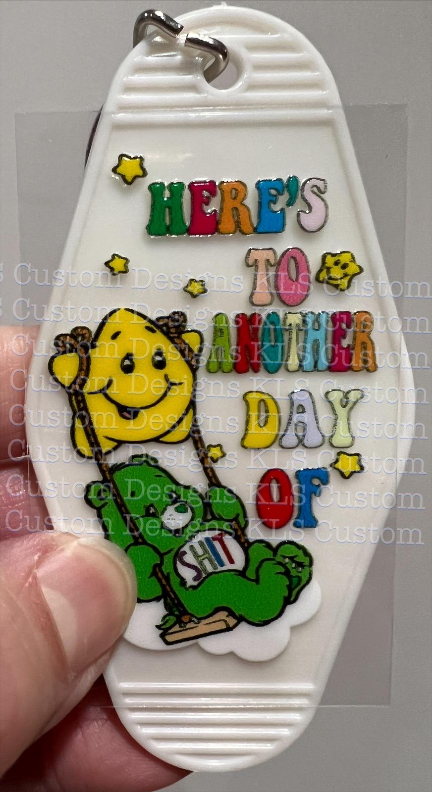 Keychain Here's To Another Day Of Sh*t UV DTF Decal