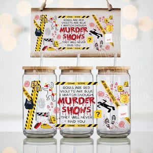 May include: Three glass tumblers with wooden lids and straws, each featuring a crime scene design. The design includes the text "Roses are red, violets are blue, I watch enough murder shows, they will never find you." A wooden sign with the same design hangs above.