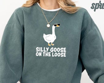 Silly Goose On The Loose Sweatshirt, Funny Goose Sweatshirt, Cute Goose Sweatshirt, Silly Goose Sweatshirt, Silly On The Loose Sweatshirt