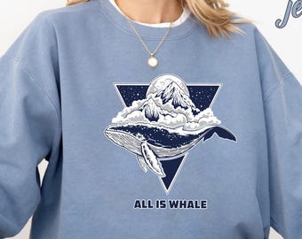 All is Whale Sweatshirt, Funny Whale Sweatshirt, Cute Boho Whale Sweatshirt for Women, Gift for Marine Biologist, Ocean Lover Sweatshirt