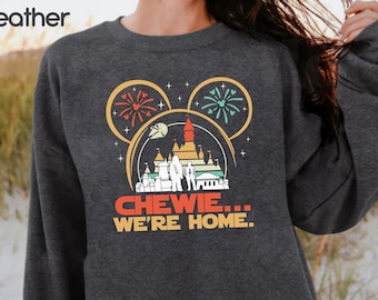 Disney Chewie We Are Home Sweatshirt, Disney Sweatshirt, Cute Chewie Sweatshirt, Star Wars Lovers Sweatshirt, Disney Family Sweatshirt