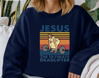 Jesus The Ultimate Deadlifter Sweatshirt, Christian Workout Sweatshirt, Religious Fitness Sweatshirt, Funny Jesus Designed Sweatshirt