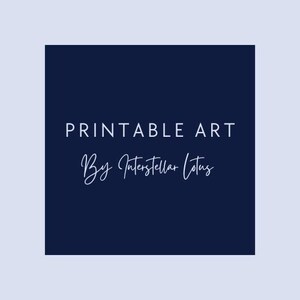 May include: A navy blue square with the words "PRINTABLE ART" in white, sans-serif font. Below, in a cursive font, it reads "By Interstellar Lotus". The background is a light blue.