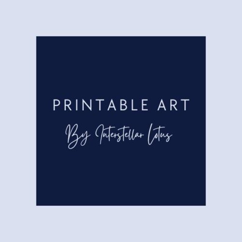 May include: A navy blue square with the words "PRINTABLE ART" in white, sans-serif font. Below, in a cursive font, it reads "By Interstellar Lotus". The background is a light blue.