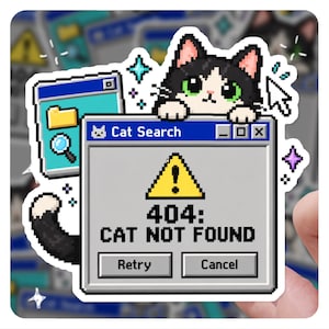 May include: A die-cut vinyl sticker featuring pixel art of a black and white cat peeking over a computer error window. The window displays a yellow warning triangle, the text 404: CAT NOT FOUND, and buttons labeled Retry and Cancel.