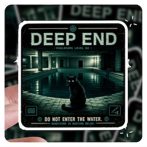 May include: A square sticker featuring a dark, teal-toned indoor swimming pool scene with a black cat sitting in the foreground. The text reads DEEP END, POOLROOMS LEVEL B2, DO NOT ENTER THE WATER, and SOMETHING IS WAITING BELOW with graphic icons.