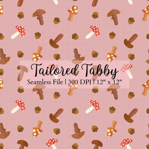 May include: A seamless pattern featuring watercolor illustrations of mushrooms and acorns in shades of brown, orange, and red on a pink background. The text "Tailored Tabby" is displayed in a banner, along with "Seamless File | 300 DPI | 12" x 12".