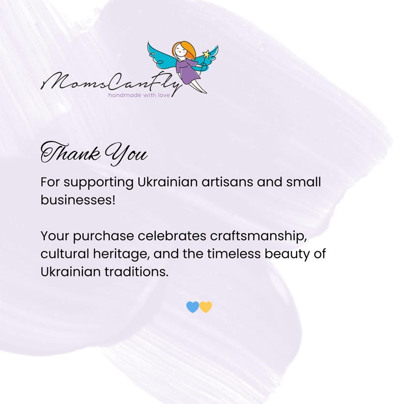 May include: White background with the text "Moms CanFly" and "Thank You". The image includes a drawing of an angel and text supporting Ukrainian artisans and small businesses. The purchase celebrates craftsmanship and Ukrainian traditions.