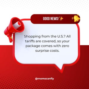 May include: A red megaphone attached to a white speech bubble with a dark red header reading GOOD NEWS! and a yellow bell icon. The text reads: Shopping from the U.S.? All tariffs are covered, so your package comes with zero surprise costs. @momscanfly