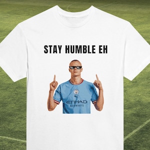 Erling Haaland T-shirt | Stay humble funny T-shirt | Manchester City fan | Football meme | Erling Haaland