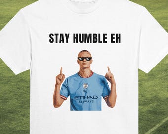 Camiseta de Erling Haaland "Mantente humilde" - Meme de fútbol del Manchester City
