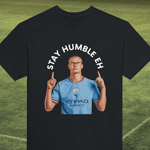 Haaland T-shirt | Stay humble haaland T-shirt | Manchester City fan | Football meme | Erling Haaland