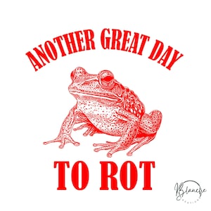 Another Great Day To Rot SVG, Funny Frog Design, Kawaii Frog Clipart, Cute Frog SVG for Cricut, Silhouette, and DIY Projects