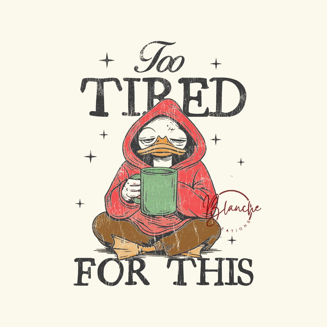 Too Tired for This PNG, Funny Duck Meme, Vintage Graphic, Sublimation ...
