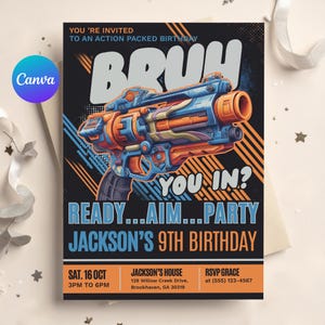 May include: A birthday party invitation with a blue and orange toy gun graphic on a black background. Text includes "BRUH", "YOU IN?", "READY...AIM...PARTY", and "JACKSON'S 9TH BIRTHDAY". Details include date, time, and RSVP information.