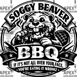 May include: Black and white graphic design featuring a beaver eating BBQ. The design includes the text "Soggy Beaver BBQ" and the phrase "If it's not all over your face, you're eating it wrong!"