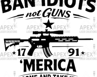 Ban Idiots Not Guns SVG | 2nd Amendment 1791 Design | Come and Take It | Patriotic SVG | Laser Engraving File | Tumbler Wrap | PNG