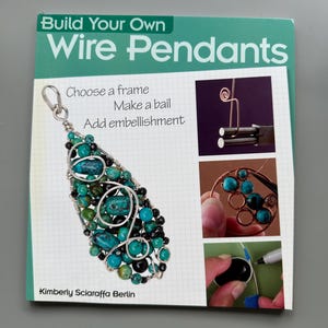 May include: A book titled "Build Your Own Wire Pendants" with a teal and green cover. The cover shows a wire pendant with turquoise and black beads. Text on the cover includes "Choose a frame, Make a bail, Add embellishment."