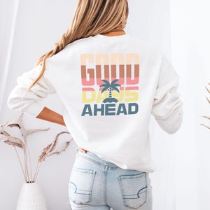 Good Days Ahead Sweatshirt | Retro Palm Tree Crewneck | Positive Vibes Pullover | Aesthetic Summer Sweatshirt