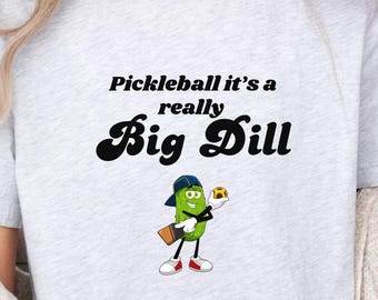 Big Dill Pickleball Tshirt,  Funny Pickleball Gift, Pickleball Player Shirt, Pickleball Gift, Pickleball Tee, Funny Pickleball Shirt