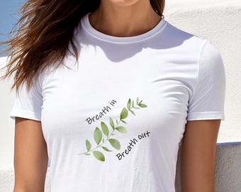 Breath in Breath out Wome's T-shirt, Yoga T-shirt, Mindfulness Tee with Twig, Shirt with Inspirational Spiritual Slogan
