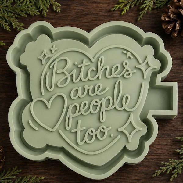 Bi*#he’s are people too Silicone Mold: For Freshies, Freshie Molds.