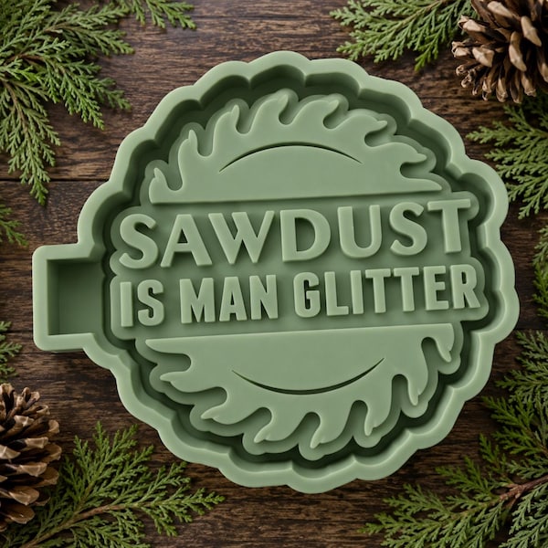 Sawdust is man’s glitter Silicone Mold: For Freshies,Freshie Molds.