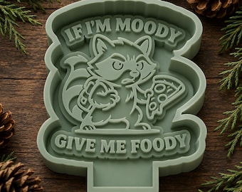 If I’m moody feed me foody Silicone Mold: For Freshies
