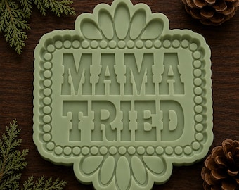 Mama Tried Silicone Mold: For Freshies