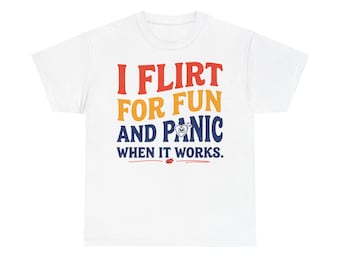 Camiseta divertida "Coqueteo por diversión y entro en pánico cuando funciona" para fiestas y amigos.