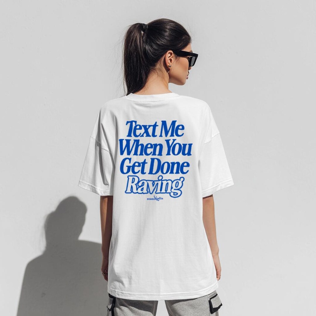 You Raving Oversized Rave Tshirt: Text Me When You Get Done Raving, Concert ...