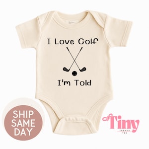 I Love Golf I&#39;m Told Baby Bodysuit, Funny Golf Baby Outfit, Future Golfer Gift, Golf Baby Shower Gift, Toddler Shirt for Golf Fans