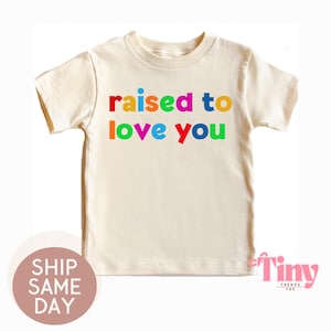 Raised To Love You – Pride Month Toddler Shirt | Equality & Love for All Kids | Rainbow LGBTQ+ Ally Tee | Inclusive - Proud
