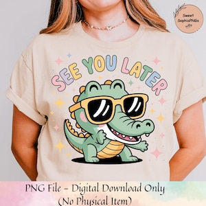 Last Day of School Teacher PNG, End of Year Teacher T Shirt, See You Later Alligator Teacher Summer T Shirt, Teacher Gift, Teacher PNG
