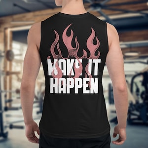 Make It Happen Tank Top – Gym Motivation Muscle Shirt – Fitness Workout Sleeveless Tee