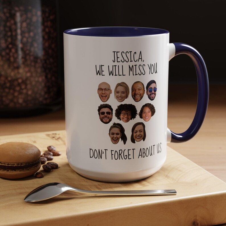 May include: A white ceramic mug with a dark blue interior and handle. The mug features the printed text "JESSICA, WE WILL MISS YOU" at the top and "DON'T FORGET ABOUT US" at the bottom, surrounding a collage of nine individual portrait photos.